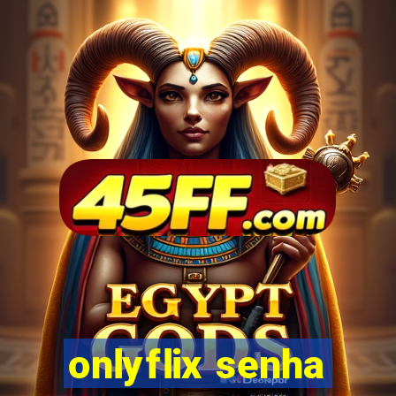 onlyflix senha